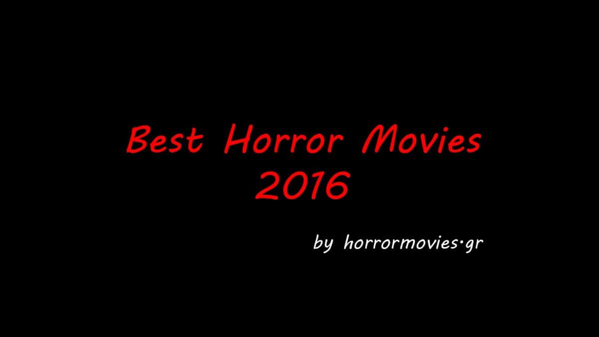 Οι 10 (+5) καλύτερες ταινίες τρόμου του 2016